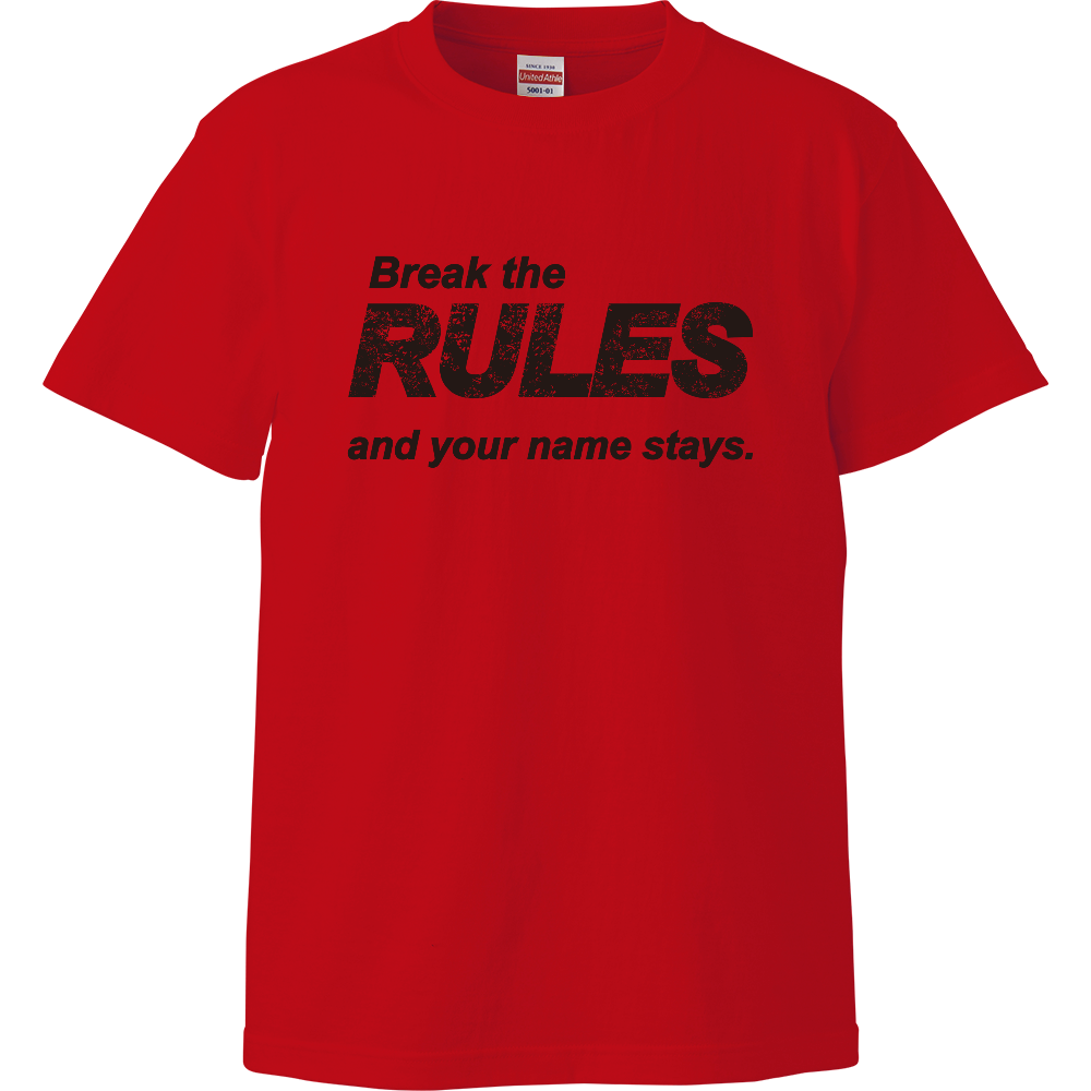 Break the RULES and your name stay. Tシャツ|オリジナルTシャツのUp-T