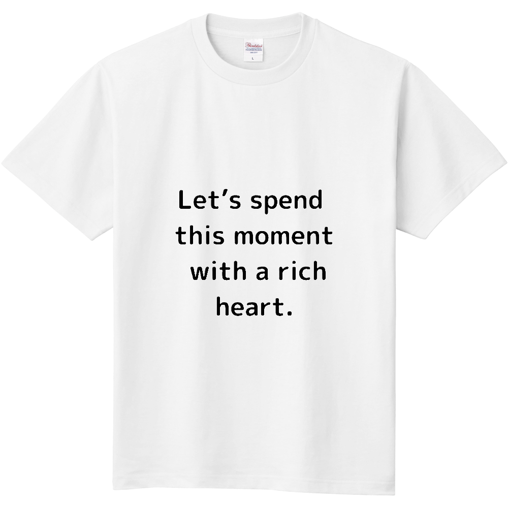 Let’s spend this moment with a rich heart.-定番Ｔシャツ