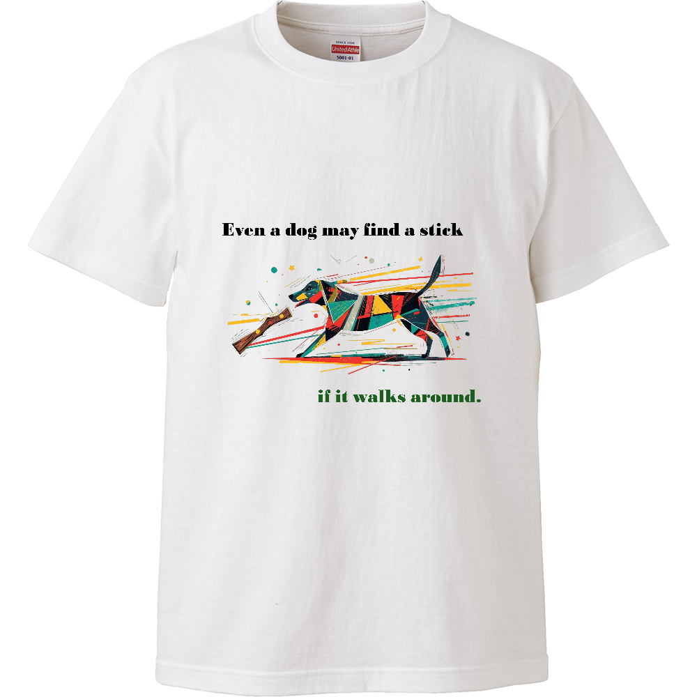 [Tシャツ] Even a dog may find a stick if it walks around.