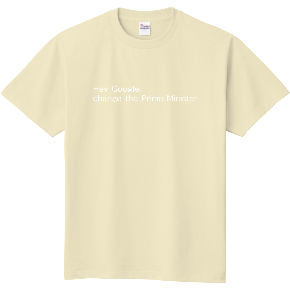 「Hey Google, Change the Prime Minister」Tシャツ（アイボリー×白文字）