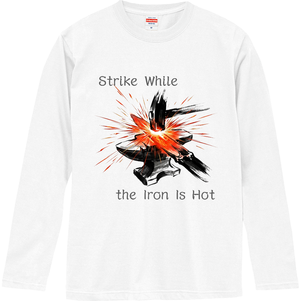 [ロングTシャツ] Strike While the Iron Is Hot