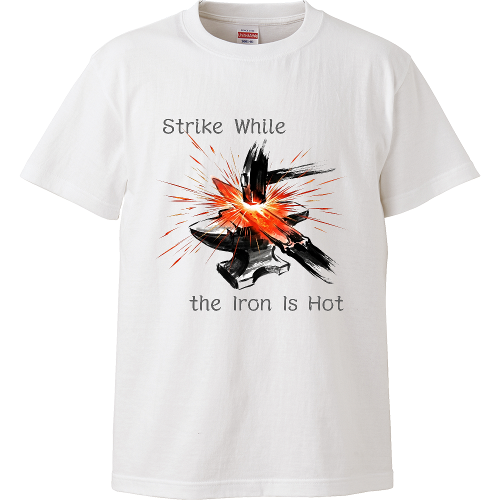 [Tシャツ] Strike While the Iron Is Hot