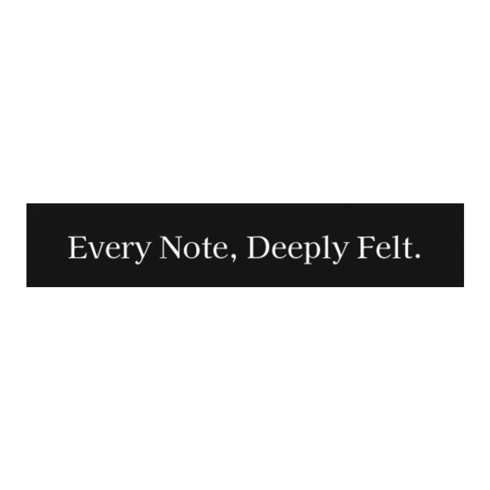 Every Note, Deeply Felt.