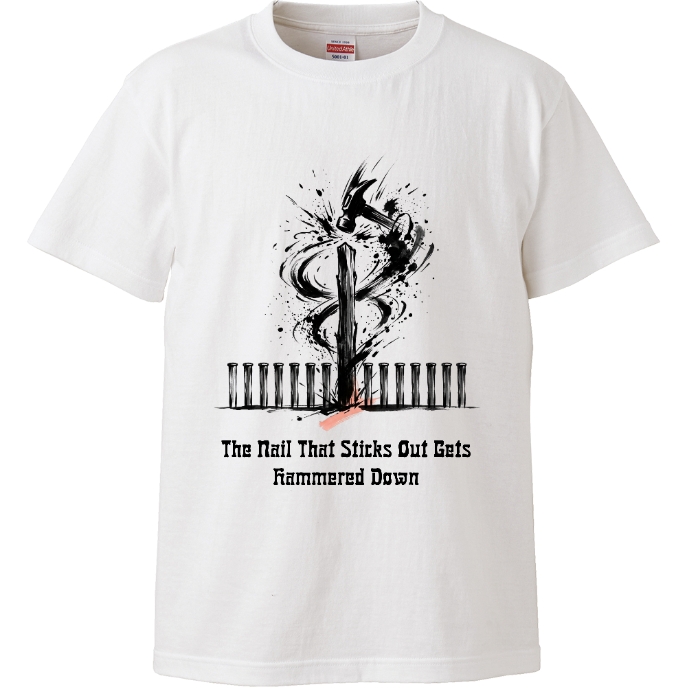 [Tシャツ] The Nail That Sticks Out Gets Hammered Down
