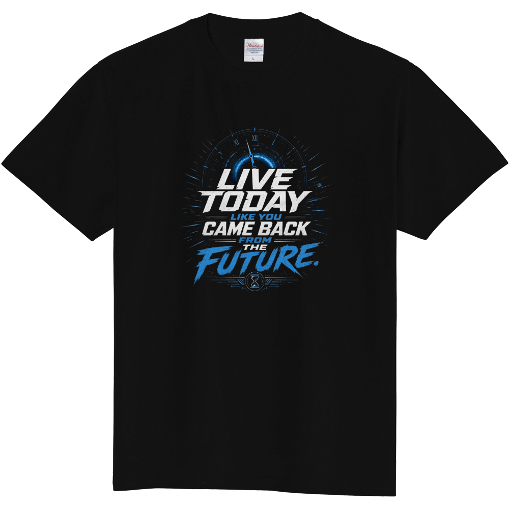 LIVE TODAY LIKE YOU CAME BACK FROM THE FUTURE Tシャツ