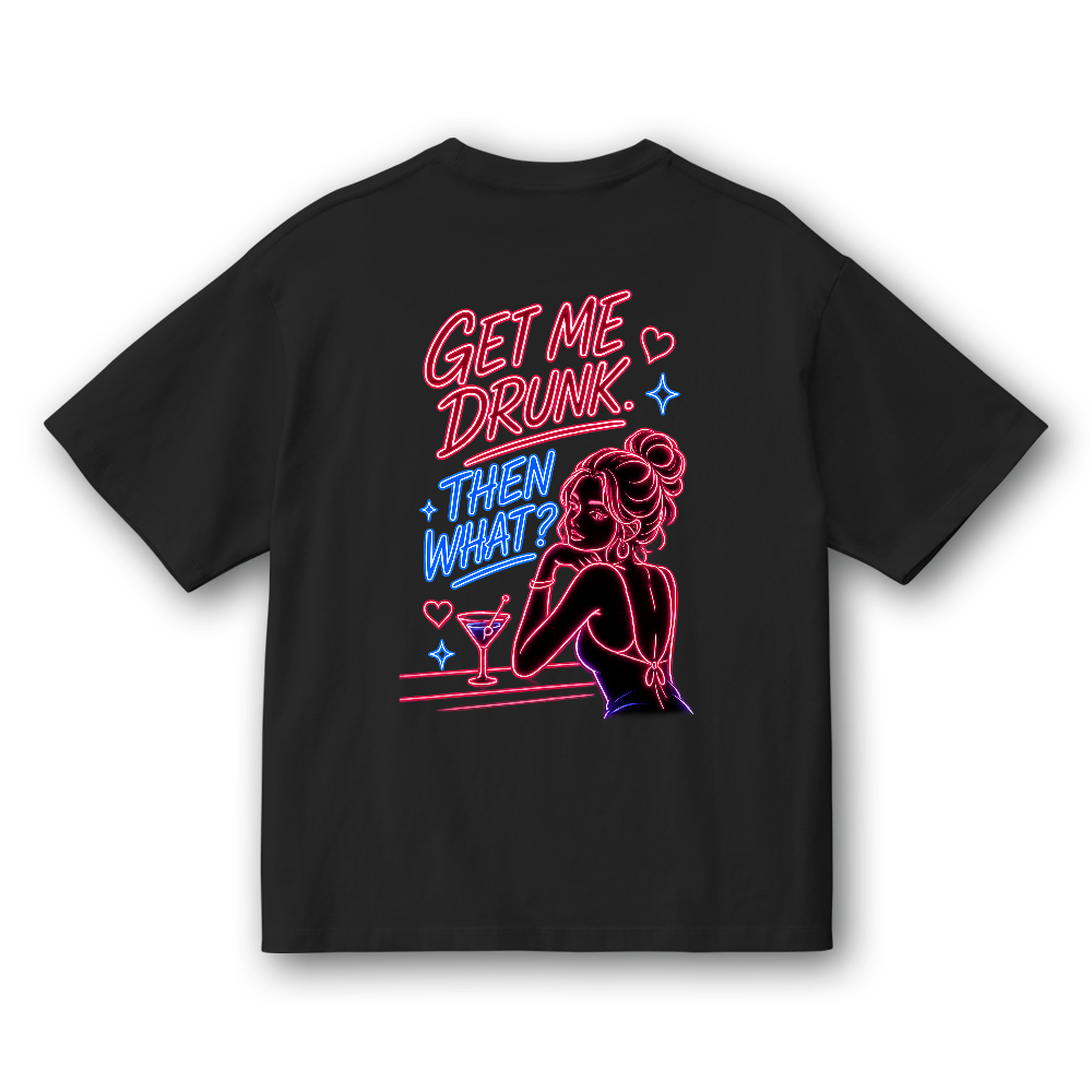 GET ME DRUNK. THEN WHAT? (BLACK EDITION)