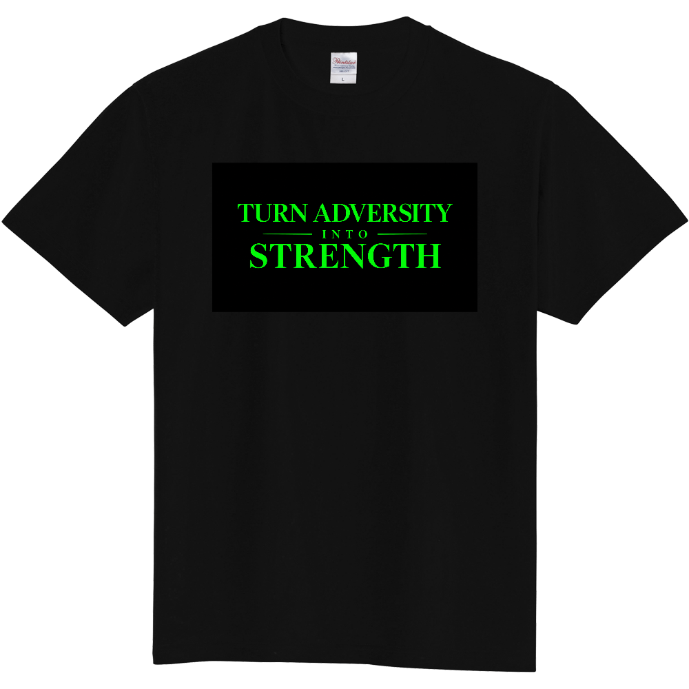 TURN ADVERSITY INTO STRENGTH