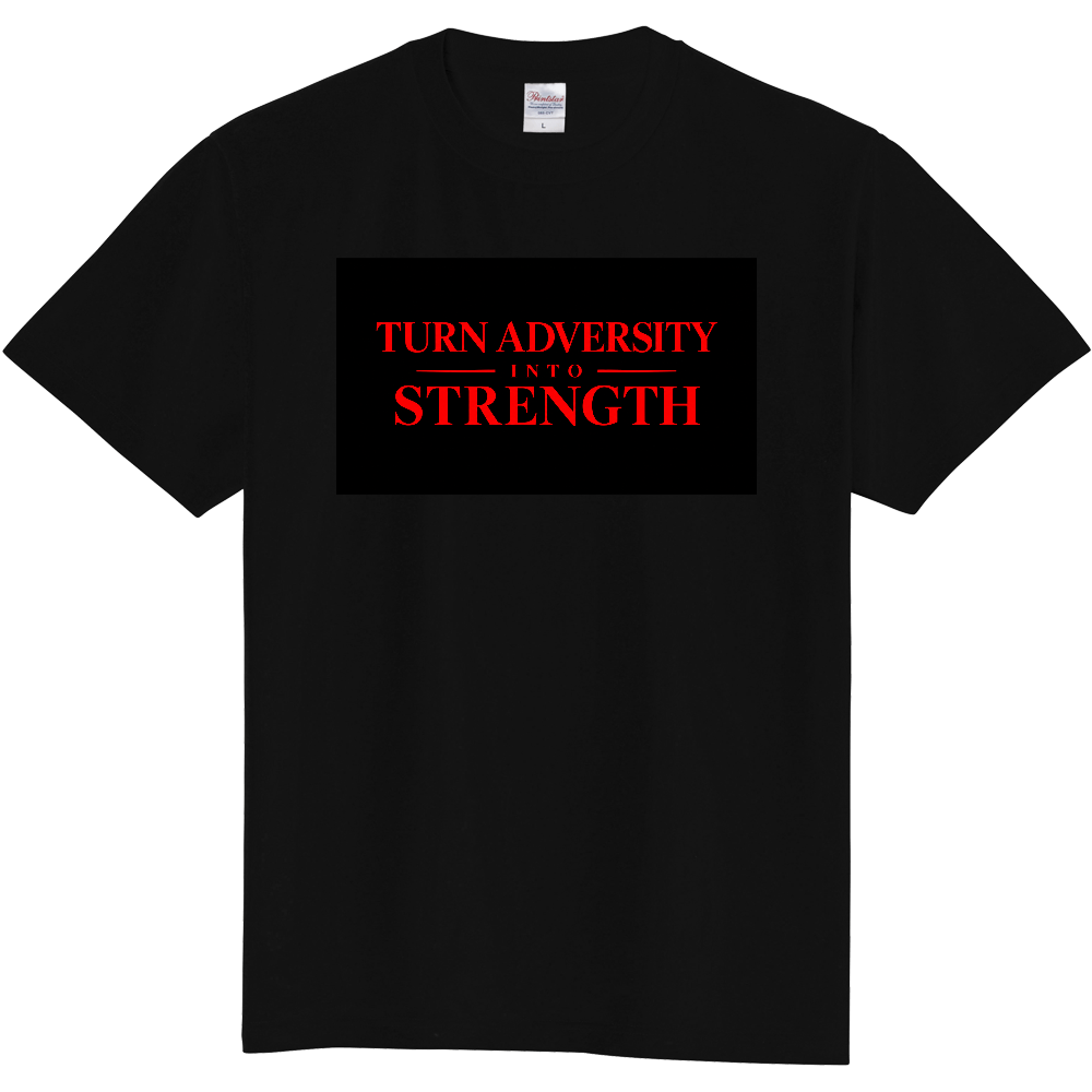 TURN ADVERSITY INTO STRENGTH