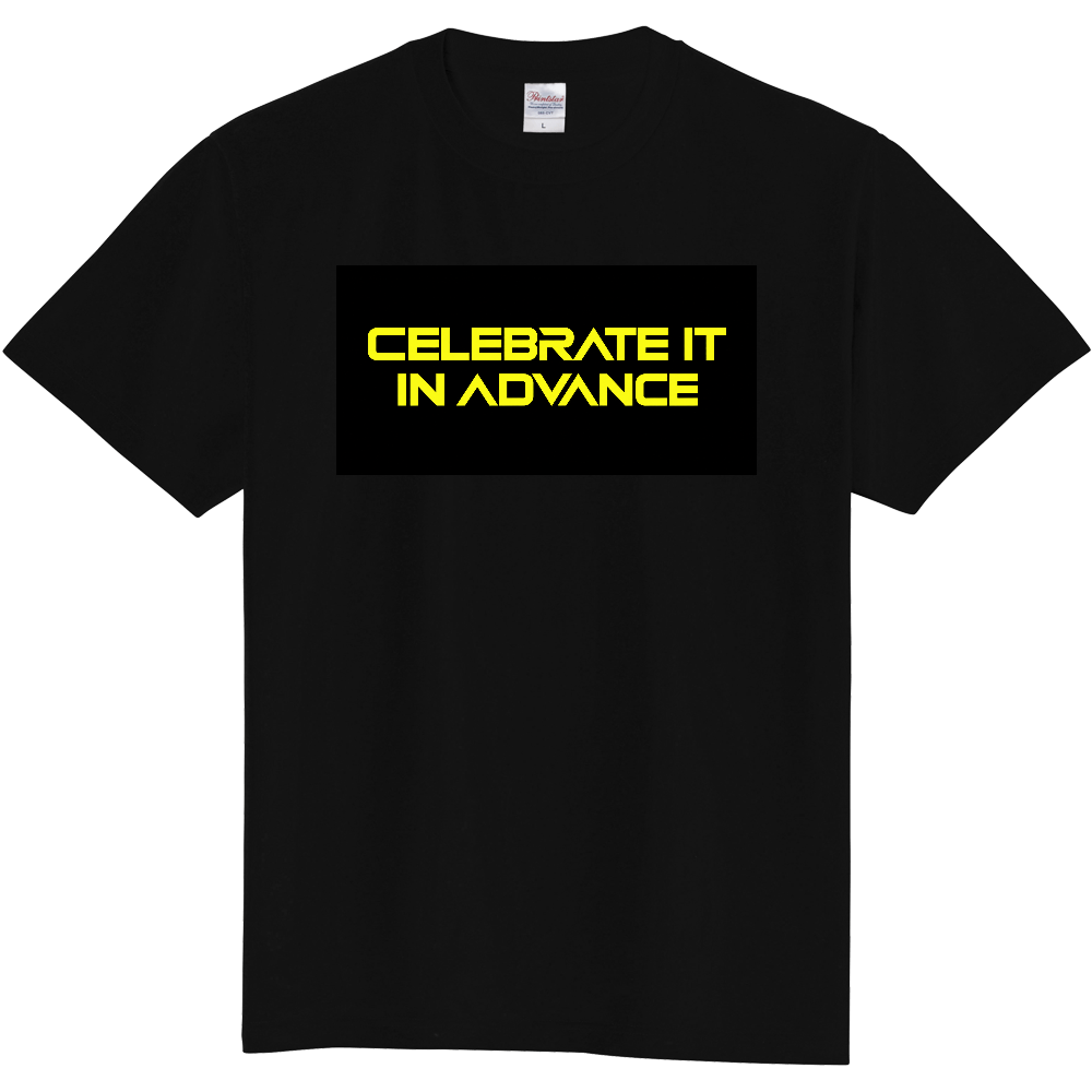 CELEBRATE IT IN ADVANCE 